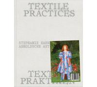 Textile Practices: Forty Female Artists and Designers from Europe by Stephanie K