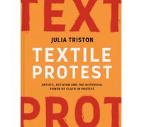 Textile Protest: Artists activism by Julia Triston (HB 2025)