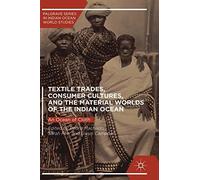 Textile Trades, Consumer Cultures, and the Material Worlds of the Indian Ocean: An Ocean of Cloth (Palgrave Series in Indian Ocean World Studies)