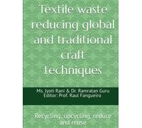 Textile waste reducing global and traditional craft techniques: Recycling, upcycling, reduce and reuse