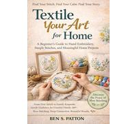 Textile Your Art for Home: A Beginner’s Guide to Hand Embroidery, Simple Stitches, and Meaningful Home Projects