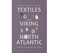 Textiles of the Viking North Atlantic: Analysis, Interpretation, Re-creation: 7 (Medieval and Renaissance Clothing and Textiles)