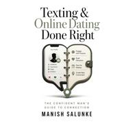 Texting & Online Dating Done Right: Master the Art of Digital Romance - Proven Profiles, Perfect Openers, and Real-World Meet-Ups for Modern Daters: 6 ... Man's Guide to Connection (10-Book Series))