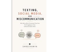 Texting, Social Media, and Miscommunication: Why We're More Connected Than Ever Yet Struggling to Truly Understand Each Other