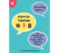 Texting with Harriet Tubman: An Underground Railroad Black History Biography Book for Kids: 9 (Texting with History)