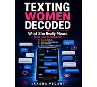 Texting Women Decoded: What She Really Means (And How to Respond): Decode Her Texts, Understand Mixed Signals, Build Attraction, and Communicate With Confidence (MODERN FEMALE PSYCHOLOGY COLLECTION)