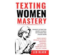 TEXTING WOMEN MASTERY: MAGNETIC ATTRACTION SECRETS TO IGNITE HER INTEREST AND UNLOCK DESIRE: Expert Secrets Revealed to Encode Irresistible Charisma, ... (Attraction & Texting Psychology for Men)