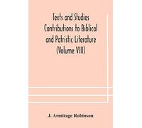 Texts And Studies Contributions To Biblical And Patristic Literature (Volume Viii) No. 1 The Liturgical Homilies Of Narsai