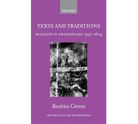 Texts and Traditions: Religion in Shakespeare 1592 - 1604 (Oxford English Monographs)
