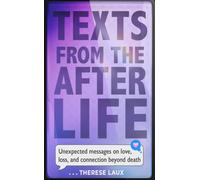 Texts from the Afterlife: Unexpected Messages on Love, Loss, and Connection Beyond Death