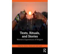 Texts, Rituals, and Stories : Women’s Experiences of Religion