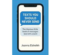Texts You Should Never Send: The hilarious little book of messages best left unsent