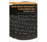 Textual Amulets from Antiquity to Early Modern Times: The Shape of Words (Bloomsbury Studies in Material Religion)