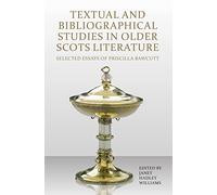 Textual and Bibliographical Studies in Older Scots Literature: Selected Essays of Priscilla Bawcutt (Scottish Text Society Fifth Series)