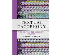 Textual Cacophony : Online Video and Anonymity in Japan