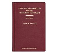 Textual Commentary on the Greek New Testament: A Companion Volume to the United Bible Societies' Greek NT, 4th ed.