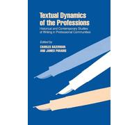 Textual Dynamics of the Professions: Historical and Contemporary Studies of Writing in Professional Communities