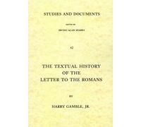 Textual History of the Letter to the Romans: A Study in Textual and Literary Criticism: 42 (Studies and Documents)