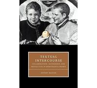 Textual Intercourse: Collaboration, authorship, and sexualities in Renaissance drama: 14 (Cambridge Studies in Renaissance Literature and Culture, Series Number 14)