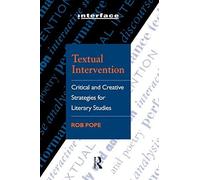 [Textual Intervention: Critical and Creative Strategies for Literary Studies (Interface)] [By: Pope, Rob] [November, 1994]