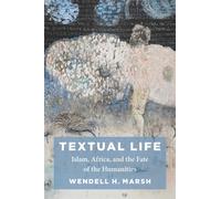 Textual Life : Islam, Africa, and the Fate of the Humanities
