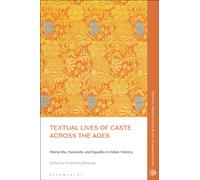 Textual Lives of Caste Across the Ages : Hierarchy, Humanity and Equality in Indian History