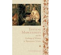 Textual Masculinity and the Exchange of Women in Renaissance Venice (Toronto Italian Studies)