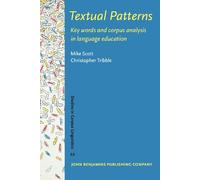 Textual Patterns: Key words and corpus analysis in language education: 22 (Studies in Corpus Linguistics)
