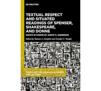 Textual Respect and Situated Readings of Spenser, Shakespeare, and Donne: Essays in Honor of Judith H. Anderson (Festschriften, Occasional Papers, and Lectures)