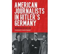 American Journalists in Hitler's Germany: 10 (German History in Context)