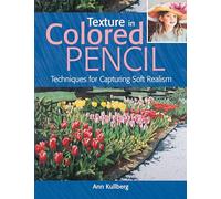 Texture in Colored Pencil [new in paperback]: Techniques for Capturing Soft Realism