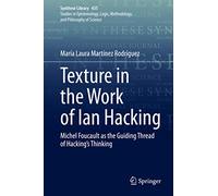 Texture in the Work of Ian Hacking: Michel Foucault as the Guiding Thread of Hacking’s Thinking: 435 (Synthese Library, 435)