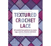 Textured Crochet Lace: 64 Lace Patterns to Create Rugs,Scarves, Beanies and More (Milner Craft Series)