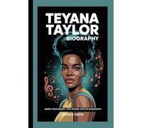 TEYANA TAYLOR BIOGRAPHY: MORE THAN MUSIC:THE TEYANA TAYLOR BIOGRAPHY