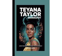 TEYANA TAYLOR BIOGRAPHY: MORE THAN MUSIC:THE TEYANA TAYLOR BIOGRAPHY
