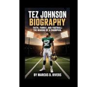Tez Johnson Biography: Faith, Family, and Football: The Making of a Champion