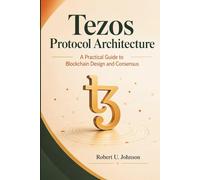 Tezos Protocol Architecture: A Practical Guide to Blockchain Design and Consensus