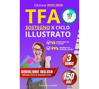 TFA Sostegno Illustrato: Il Corso Completo con 45 Mappe Mentali, Strategie Rapide e 150 Quiz - Supera il X Ciclo Senza Stress in soli 10 Minuti al Giorno