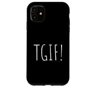 TGIF A Tee That Says TGIF for Men and Women Case for iPhone 11