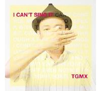 Tgmx - I Can't Sing It