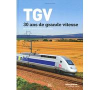 TGV, 30 ans de grande vitesse: Des savoir-faire au service d'un système