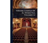 ThÃ(c)atre Complet De Al. Dumas Fils, Volumes 1-2
