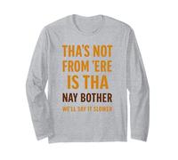 Tha’s Not from 'Ere is Tha Funny Yorkshire Dialect Slang Long Sleeve T-Shirt