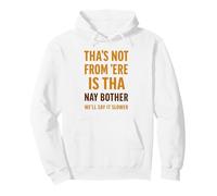 Tha’s Not From 'Ere Is Tha Funny Yorkshire Dialect Slang Pullover Hoodie