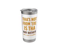 Tha’s Not from 'Ere is Tha Funny Yorkshire Dialect Slang Stainless Steel Insulated Tumbler