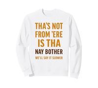 Tha’s Not From 'Ere Is Tha Funny Yorkshire Dialect Slang Sweatshirt