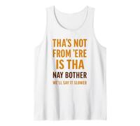 Tha’s Not from 'Ere is Tha Funny Yorkshire Dialect Slang Tank Top