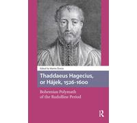 Thaddaeus Hagecius, or Hajek, 1526-1600 : Bohemian Polymath of the Rudolfine Period