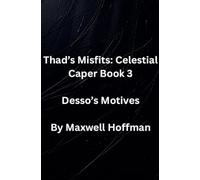 Thad's Misfits: Celestial Caper Book 3 Desso's Motives