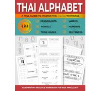THAI ALPHABET A FULL GUIDE TO MASTER THE ภาษาไทย WITH EASE: 6 IN 1 , CONSONANTS, VOWELS, WORDS, TONE MARk , WORDS ,NUMBERS ,PHRASES HANDWRITING PRACTICE WORKBOOK FOR KIDS AND ADULTSIPSUM